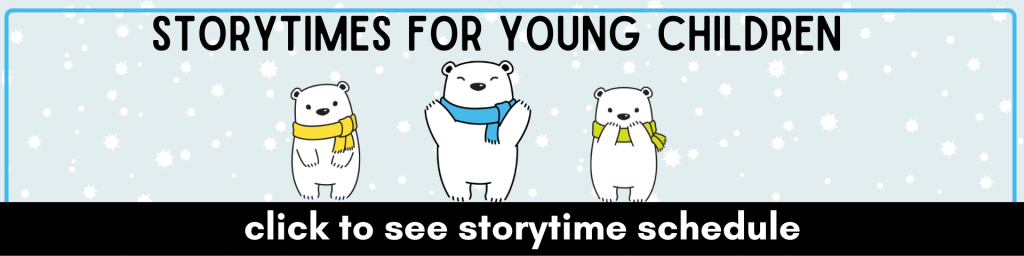 Storytimes for YOung Children: click to see storytime schedule 
