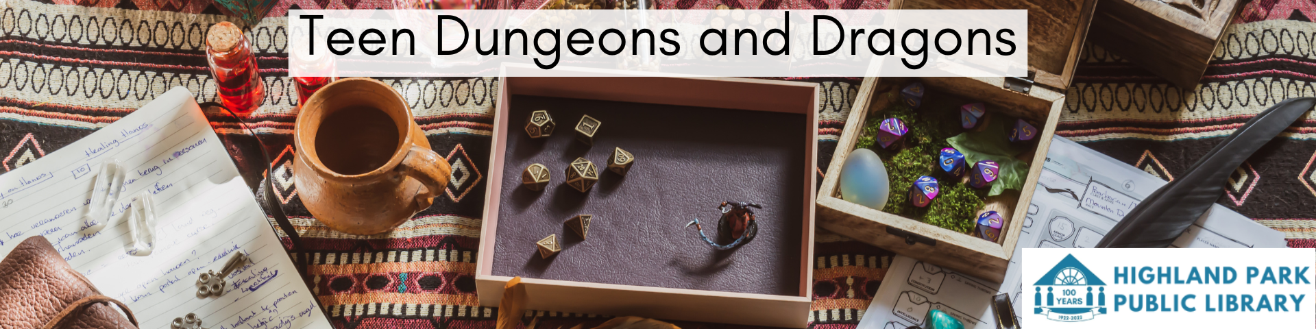 photo of a wooden table covered by dice, character sheets, and other rpg items. Text: Teen Dungeons and Dragons, Highland Park Public Library