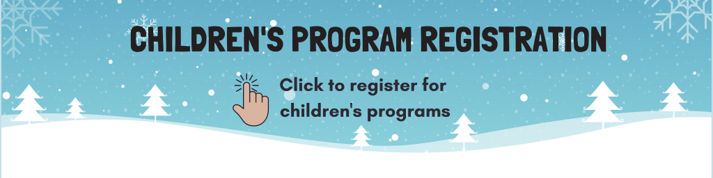 Children's Program Registration: Click to register for children's programs