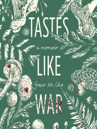 Book cover of the memoir Tastes Like War, by Grace M. Cho. Green background with white drawings of wild mushrooms, morels, and ferns, with the title and author's name. 