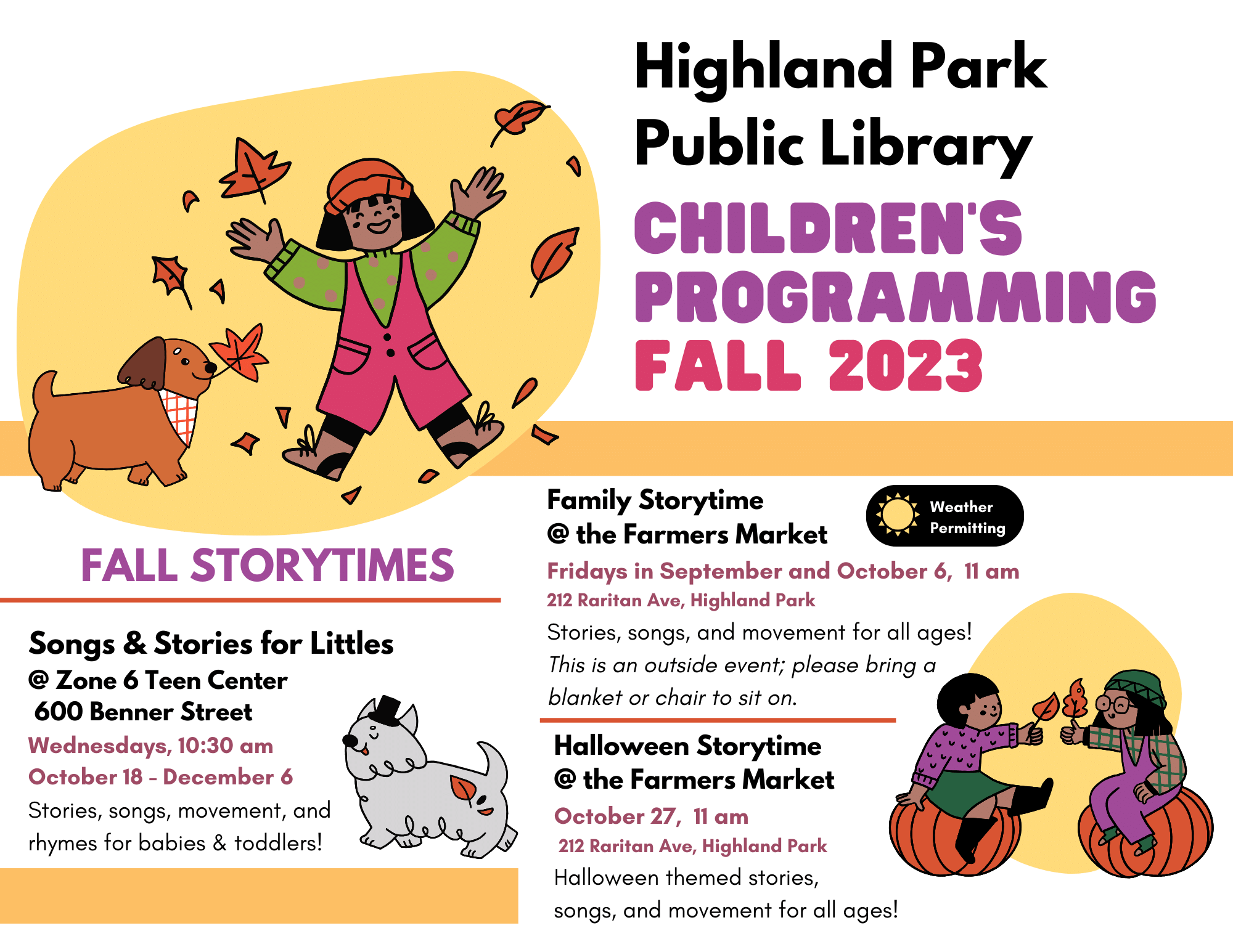 Highland Park Public Library Children's Programming Fall 2023
Songs & Stories for Littles 
@ Zone 6 Teen Center
 600 Benner Street 
Wednesdays, 10:30 am
October 18 - December 6
Stories, songs, movement, and 
rhymes for babies & toddlers!