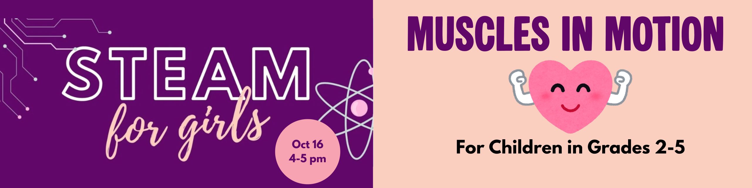 STEAM for Girls: Muscles in Motion; October 16 4-5 pm; for girls in grades 2-5 
